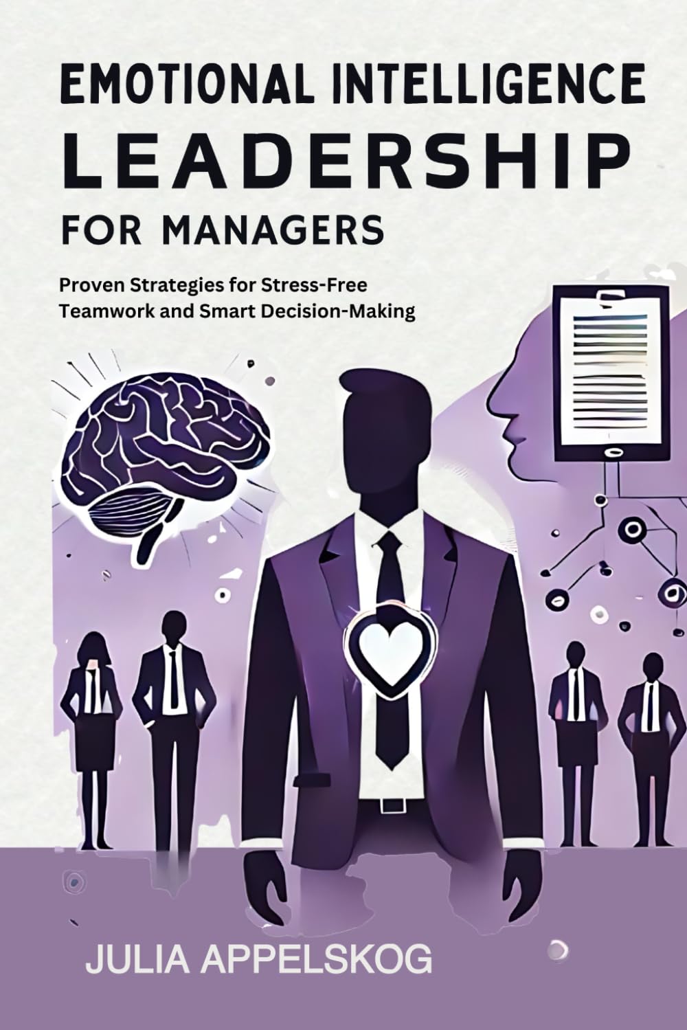 Emotional Intelligence Leadership for Managers: Proven Strategies for Stress-Free Teamwork and Smart Decision-Making