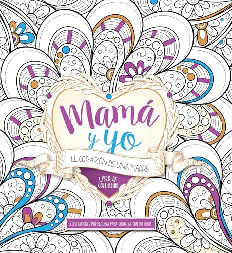 Mamá y yo: El corazón de una madre: Libro de colorear (Spanish Edition)