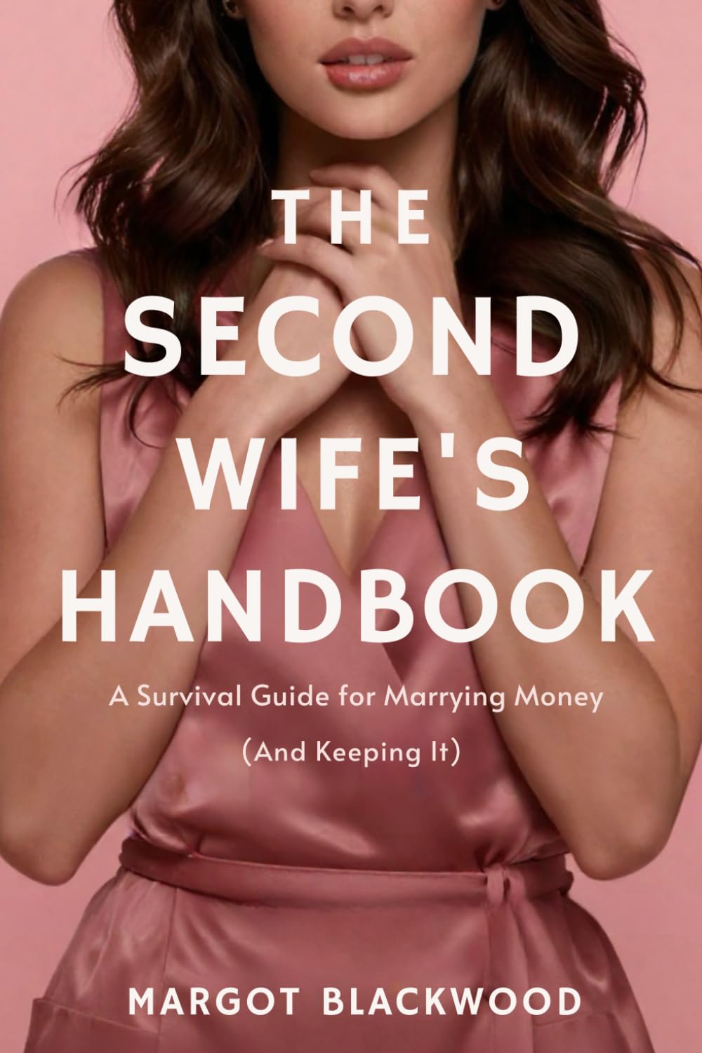 THE SECOND WIFE'S HANDBOOK: A Survival Guide for Marrying Money (And Keeping It)