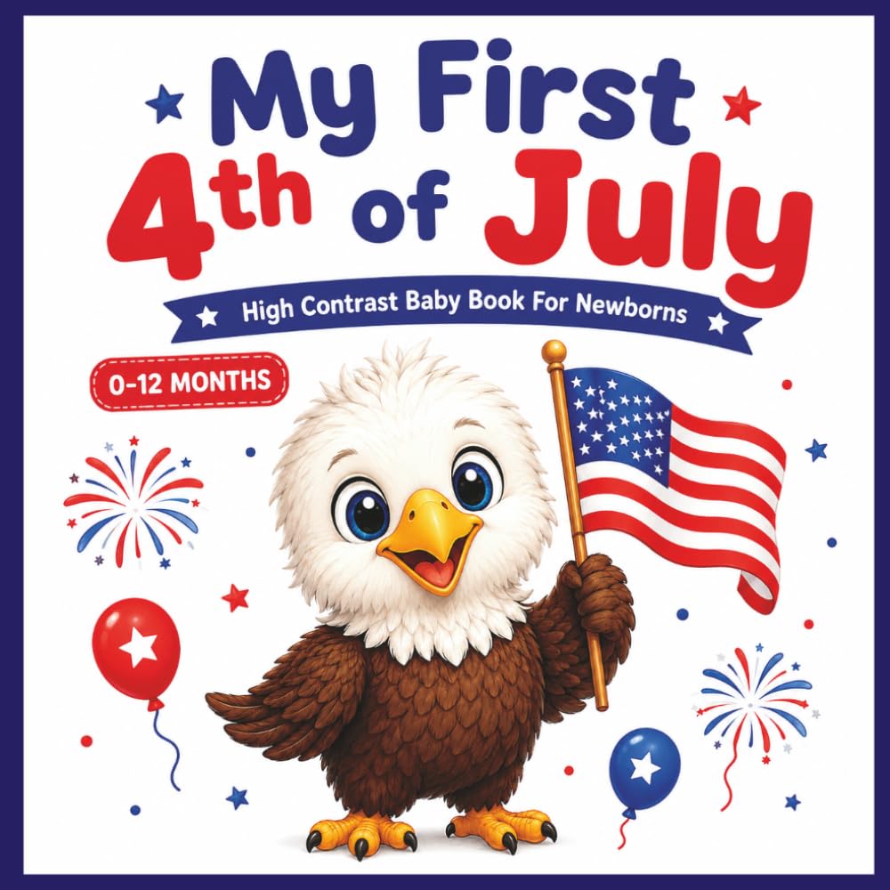 My First 4th of July High Contrast Baby Book: Celebrating 250 Years of USA Freedom and Patriotism