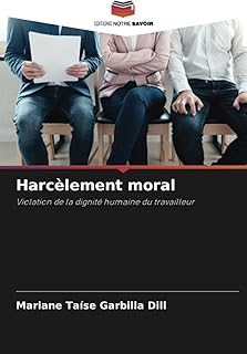 Harcèlement moral: Violation de la dignité humaine du travailleur (French Edition)