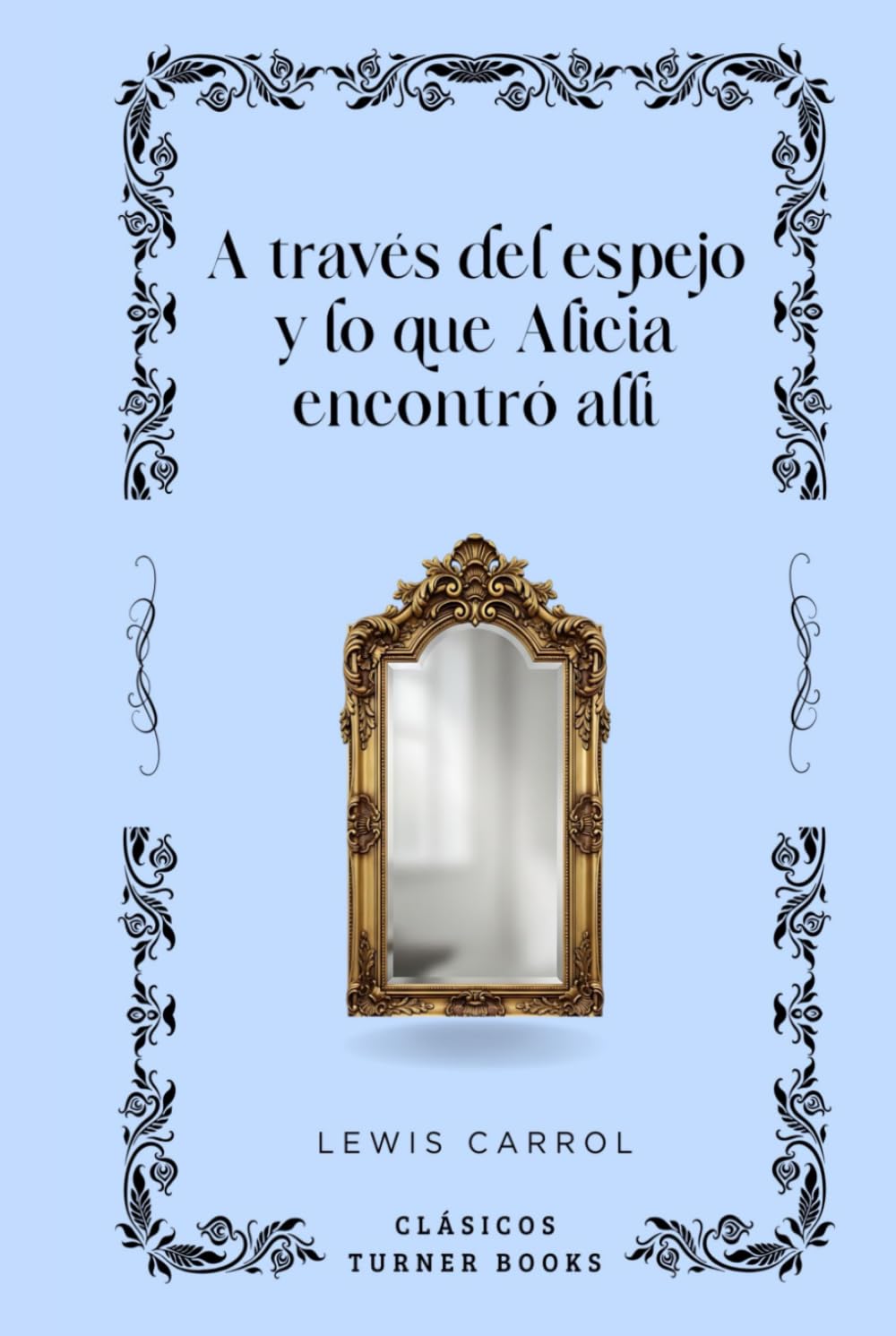 A través del espejo y lo que Alicia encontró allí (Clásicos Turner Books)