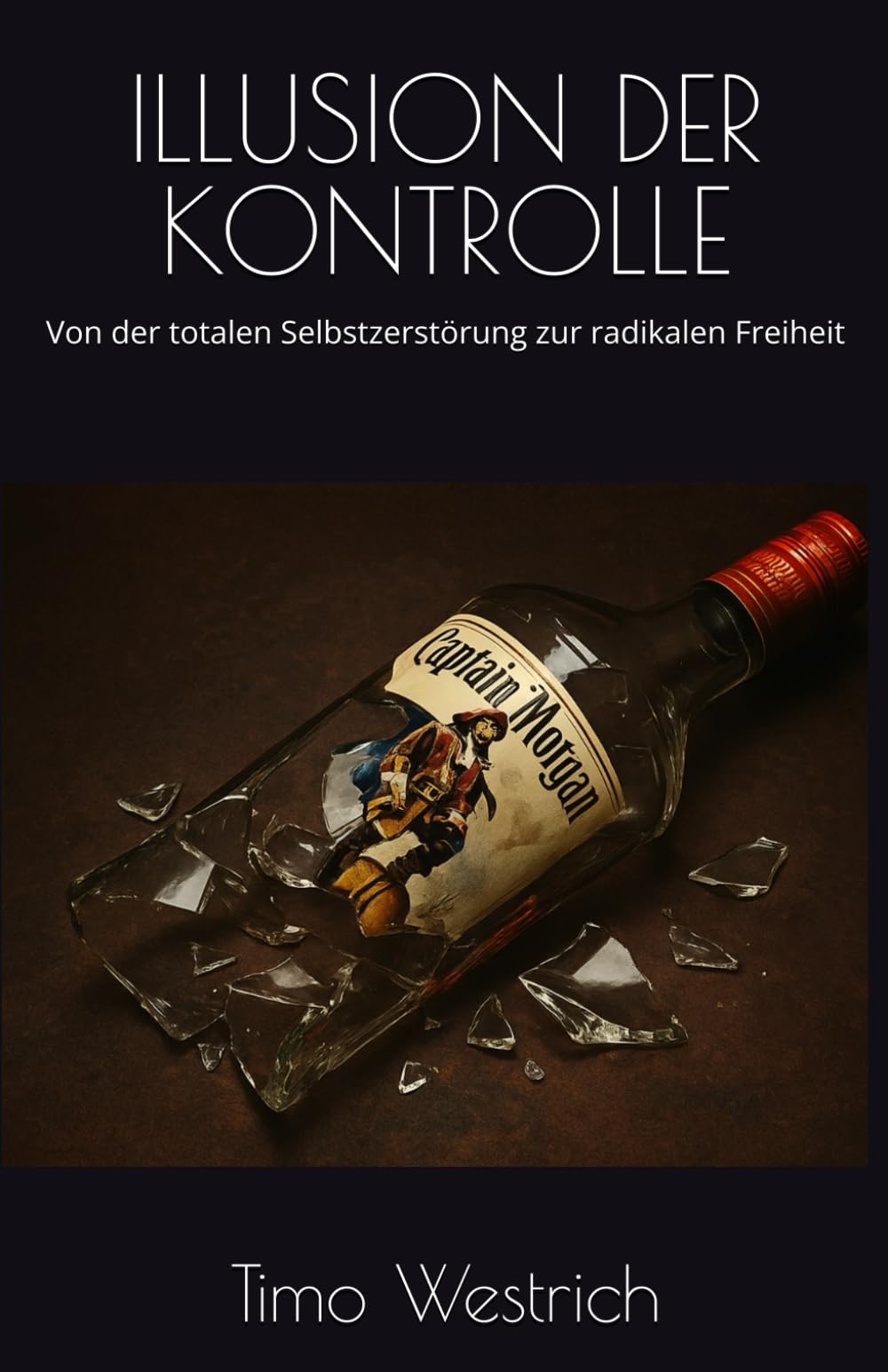 ILLUSION DER KONTROLLE: Von der totalen Selbstzerstörung zur radikalen Freiheit