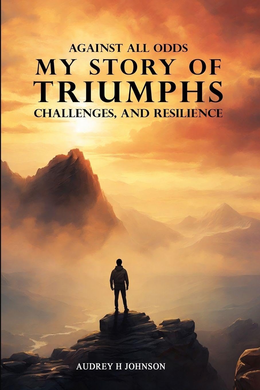 Against All Odds: My Story Of Triumph, Challenges, And Resilience
