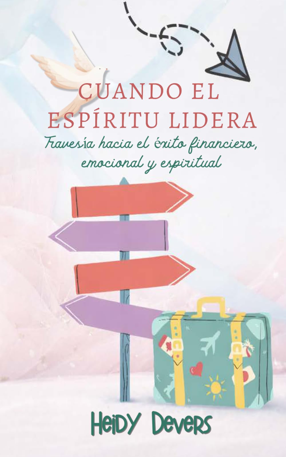 CUANDO EL ESPIRITU LIDERA: TRAVESIA HACIA EL EXITO FINANCIERO,EMOCIONAL Y ESPIRITUAL
