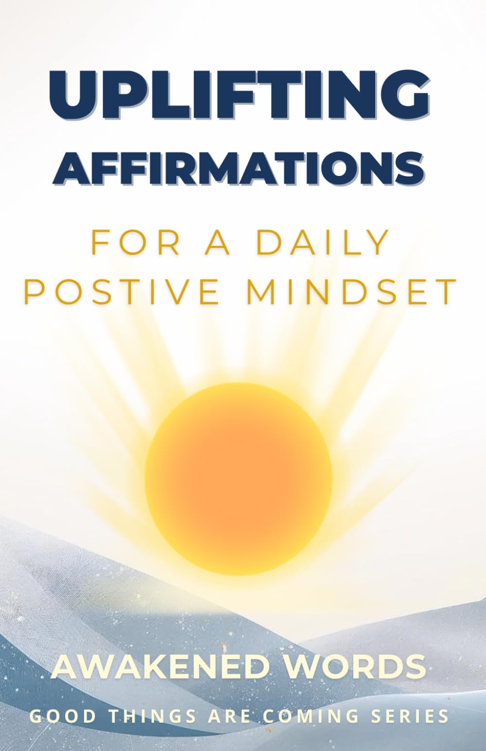 Uplifting Affirmations: For A Daily Positive Mindset - Self-Care Affirmations: 1 (Good Things Are Coming - Self-Care Affirmations)
