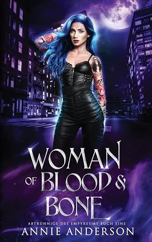 Woman of Blood &amp; Bone (Abtrünnige des Empyreums, Band 1)