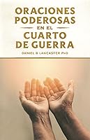 Vista 1 de Oraciones Poderosas en el Cuarto de Guerra: Aprendiendo a orar como un guerrero poderoso en la oración (Plan de Batalla Espiritual para la Oración)