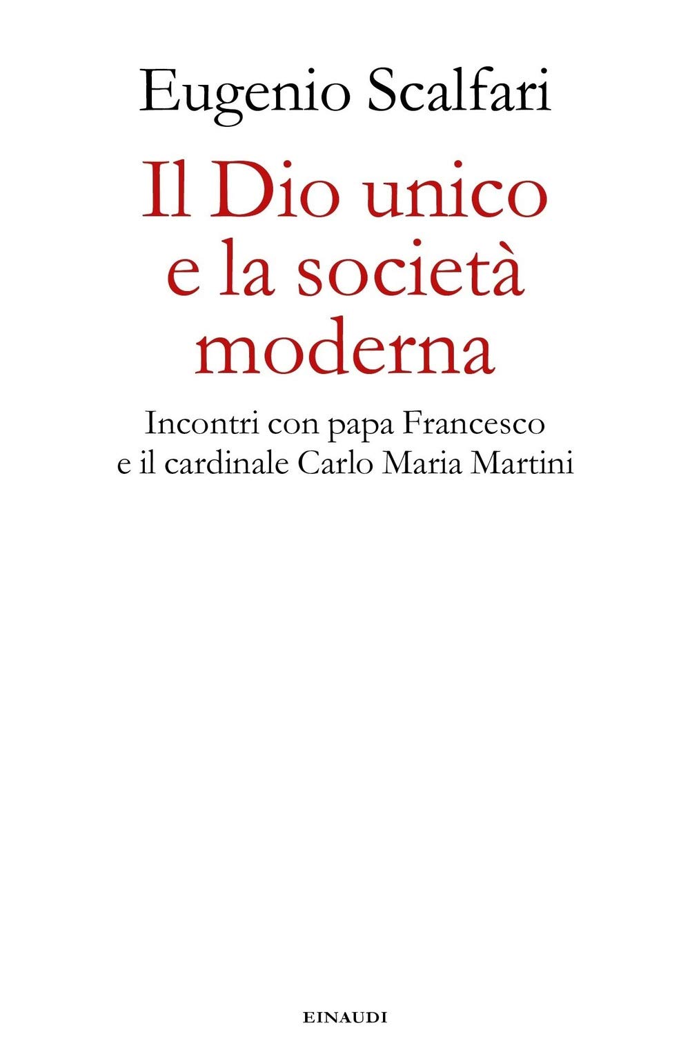 Il Dio Unico E La Società Moderna. Incontri Con Papa Francesco E Il Cardinale Carlo Maria Martini - 4