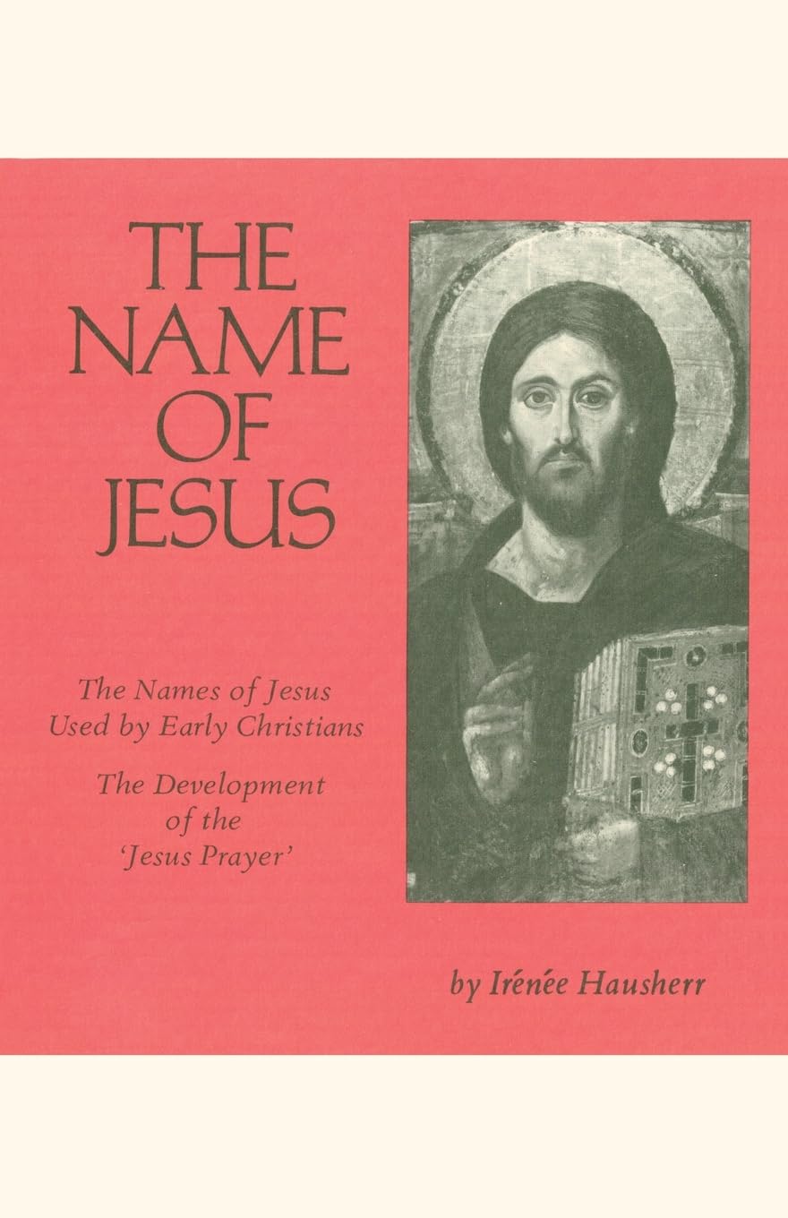 The Name of Jesus: Volume 1: The Names of Jesus Used by Early Christians and the Development of the "Jesus Prayer": 44 (Cistercian Studies Series, 44)