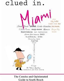 Clued In Miami: The Concise and Opinionated Guide to South Beach - full color edition (smart travel 2026)