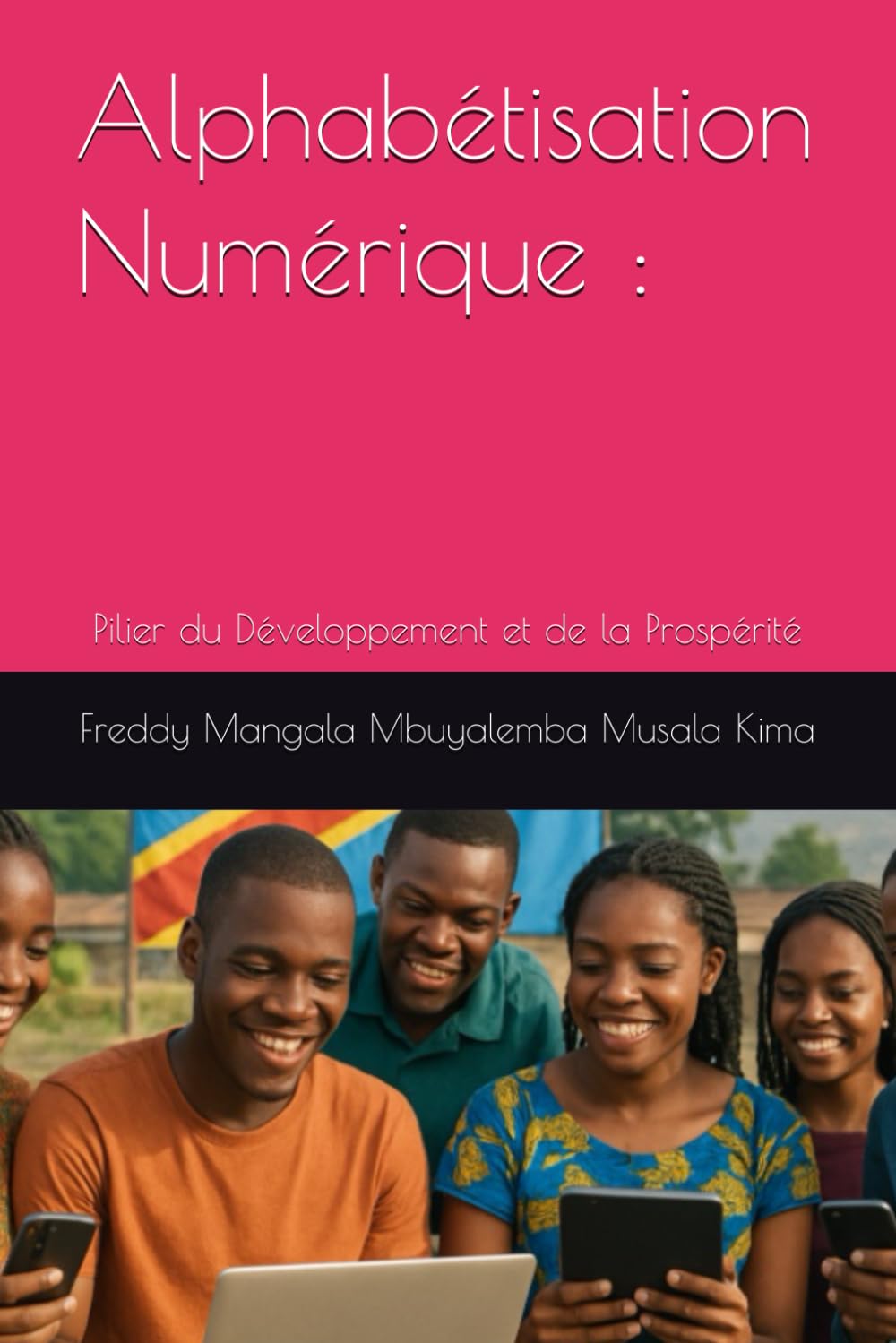Alphabétisation Numérique :: Pilier du Développement et de la Prospérité (Fondements du développement numérique inclusif)