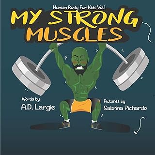 My Strong Muscles: A Book About Growing Big and Strong For Kids (Human Body For Kids)