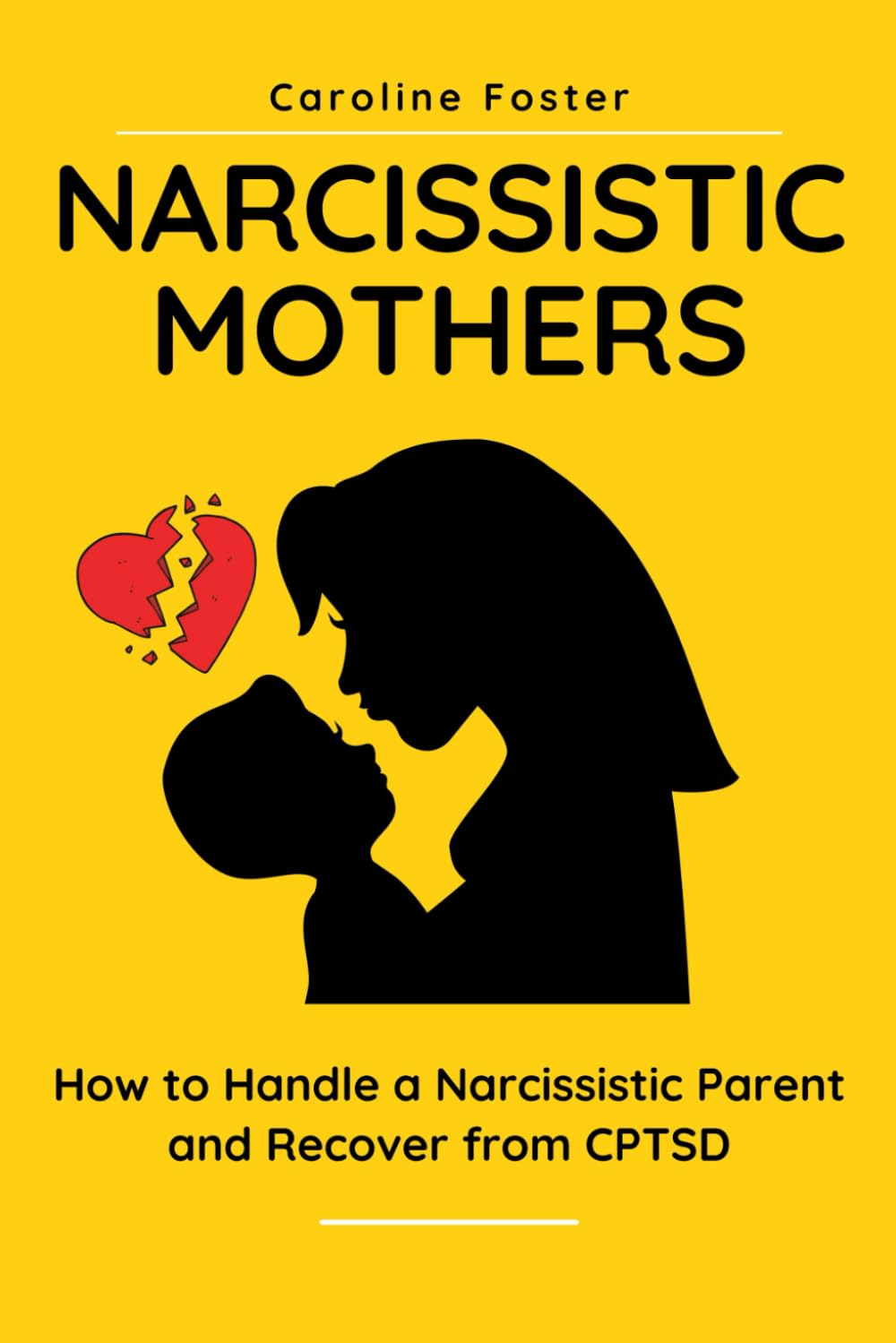 Narcissistic Mothers: How to Handle a Narcissistic Parent and Recover from CPTSD: 1 (Adult Children of Narcissists Recovery)