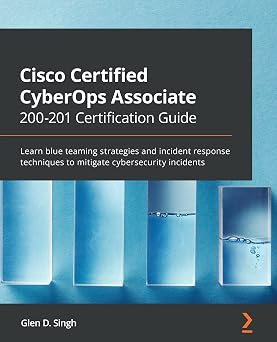 Cisco Certified CyberOps Associate 200-201 Certification Guide: Learn blue teaming strategies and incident response techniques to mitigate cybersecurity incidents-Wow! eBook
