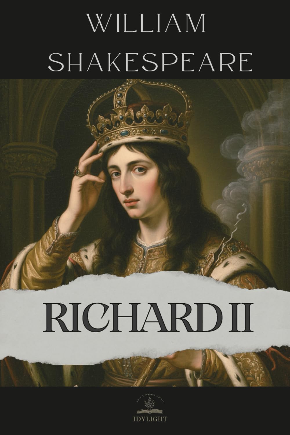 King Richard II: The Complete and Original Text of The Life and Death of King Richard the Second