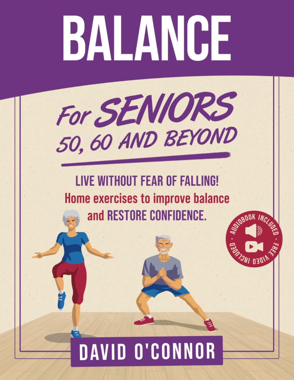 Balance Exercise For Seniors 50, 60 and Beyond: Live Without Fear of Falling. Improve Stability, Posture and Boost Self-Confidence 30 Chair and 20 bodyweight illustrated exercises + 50 videos