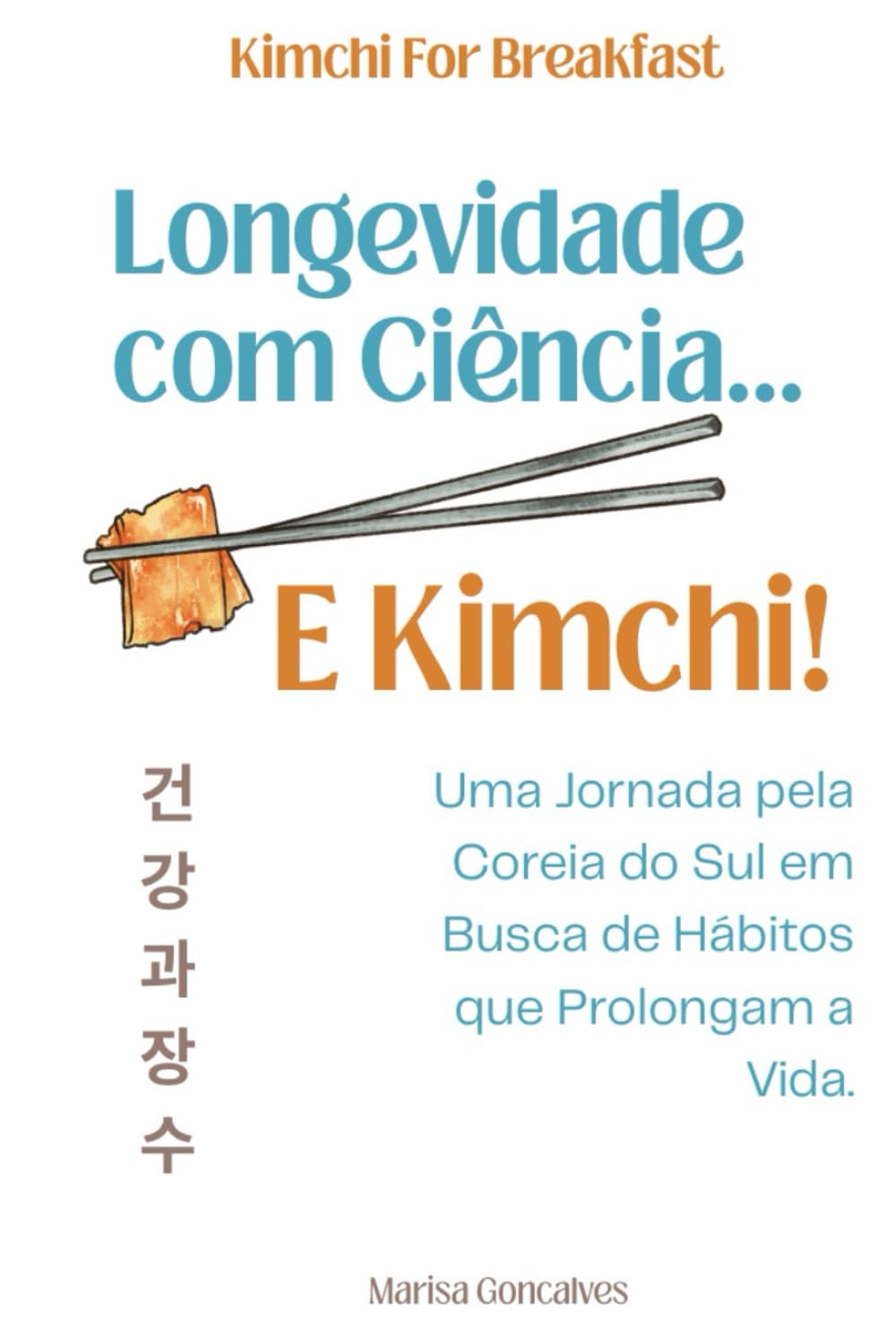 Longevidade com Ciência... E Kimchi!: Uma Jornada pela Coreia do Sul na Busca de Hábitos que Prolongam a Vida