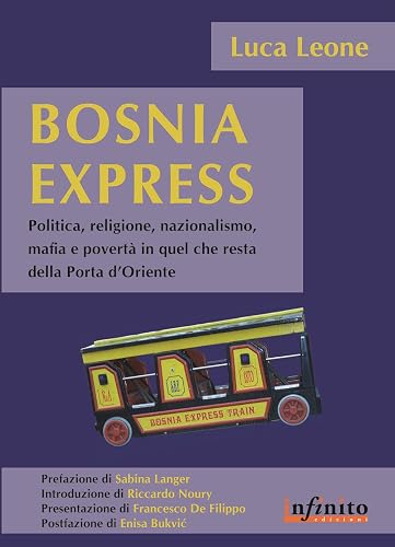 Bosnia express. Politica, religione, nazionalismo e povertà in quel che resta della porta d'Oriente