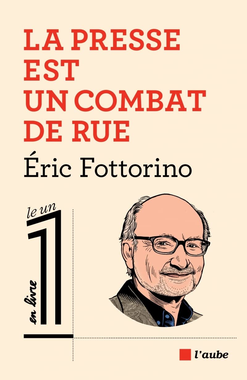 La presse est un combat de rue - Eric Fottorino (2020)