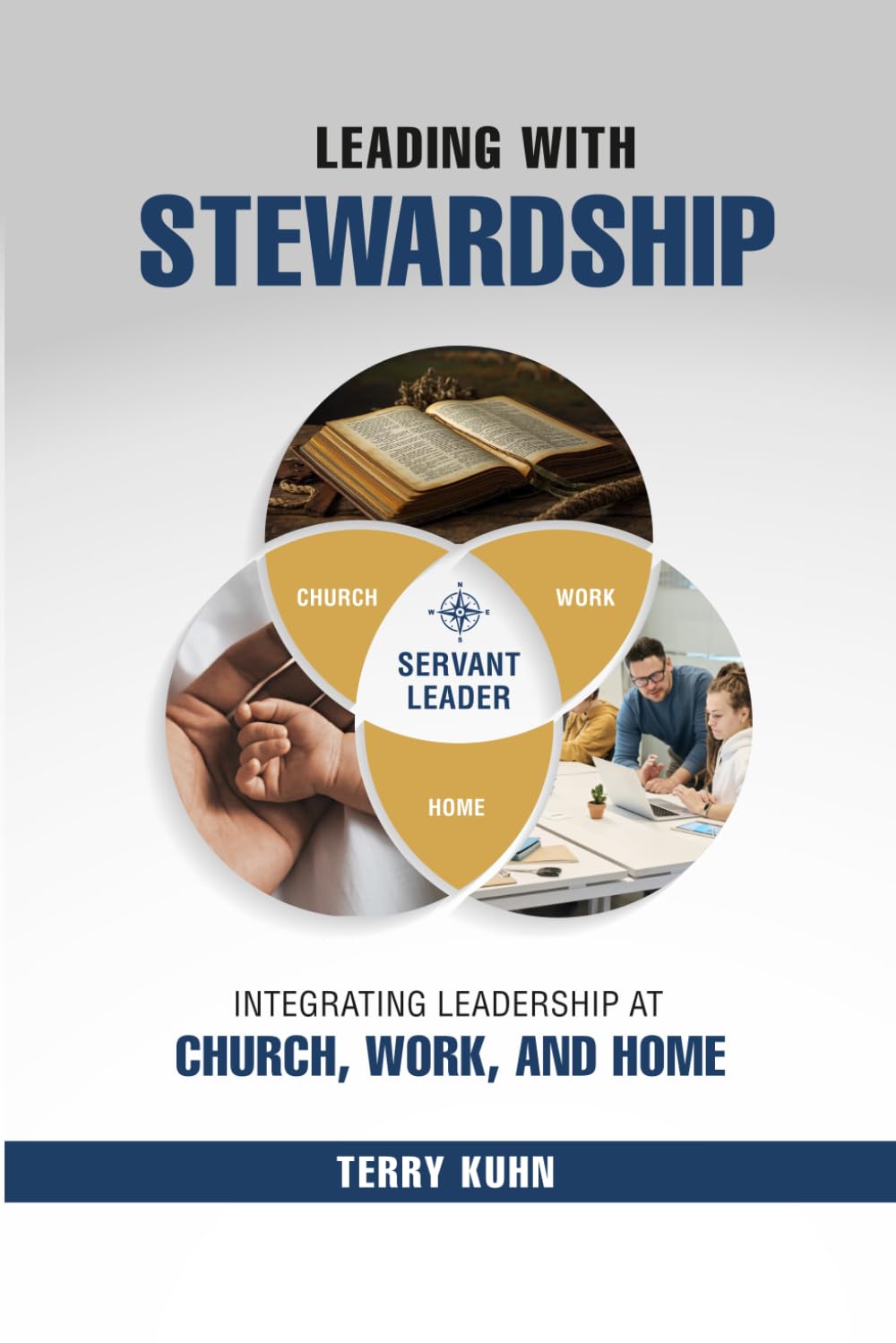 Leading with Stewardship: Integrating Leadership at Church, Work, and Home: Integrating Leadership at Church, Work, and Home