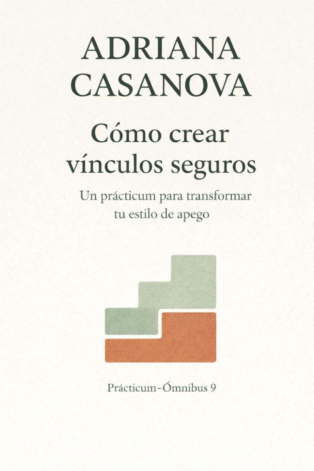 Cómo crear vínculos seguros: Un prácticum para transformar tu estilo de apego (Apego y vínculos)