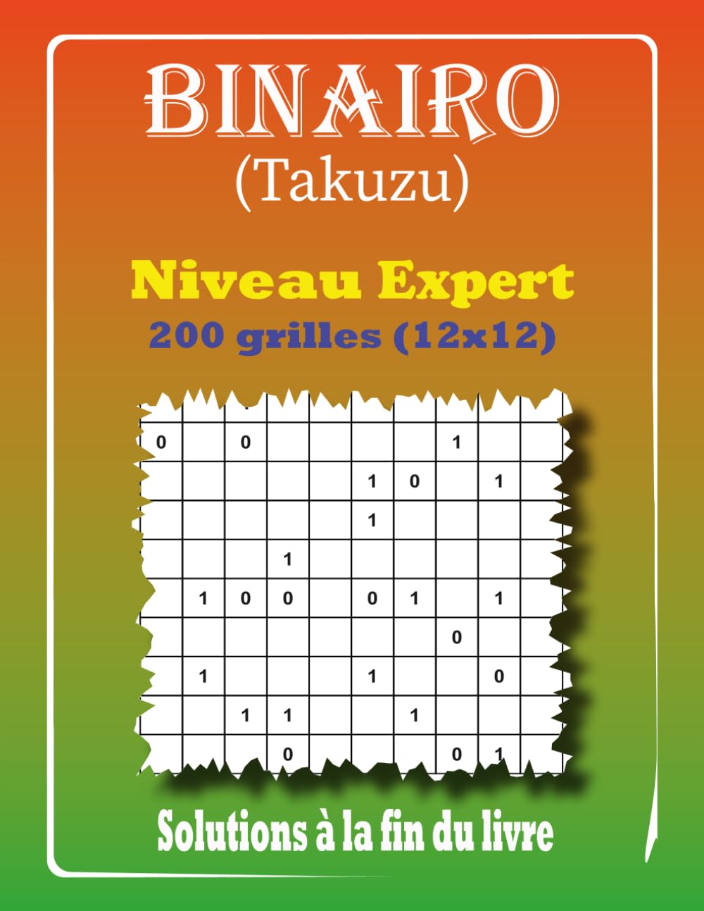 Binairo Takuzu - Niveau Expert: 200 Grilles de Logique 12x12 avec Solutions