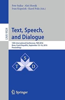 Text, Speech, and Dialogue: 19th International Conference, TSD 2016, Brno , Czech Republic, September 12-16, 2016, Proceedings (Lecture Notes in Artificial Intelligence)
