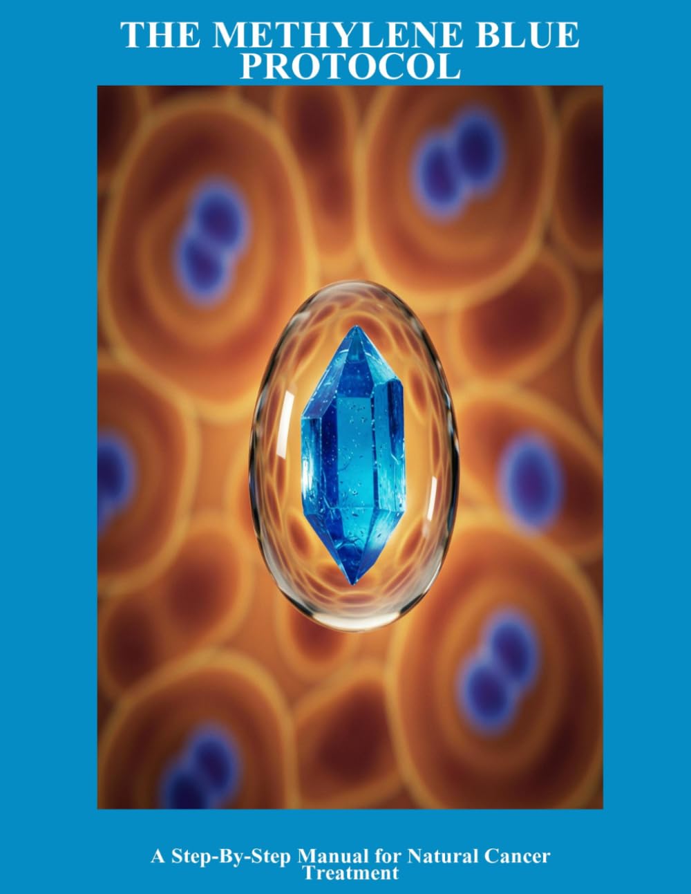 The Methylene Blue Protocol: A Step-By-Step Manual For Natural Cancer Treatment