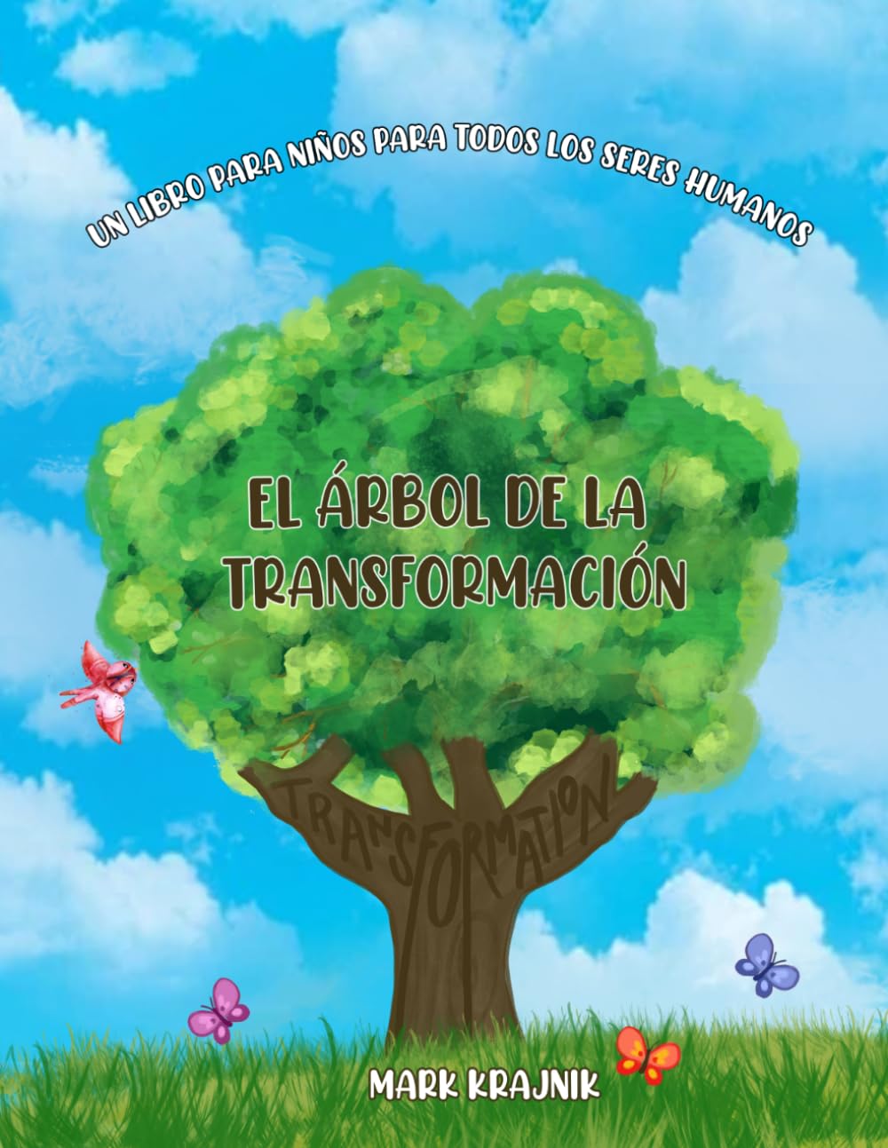 El Arbol de la Transformacion: Un Libro para Ninos para Todos Los Seres Humanos