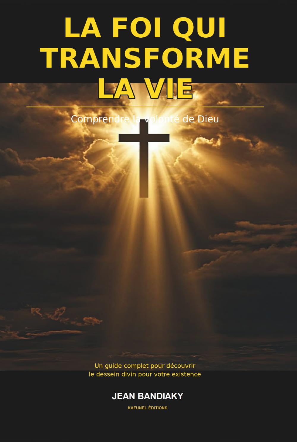 La foi qui transforme la vie: Comprendre la volonté de Dieu