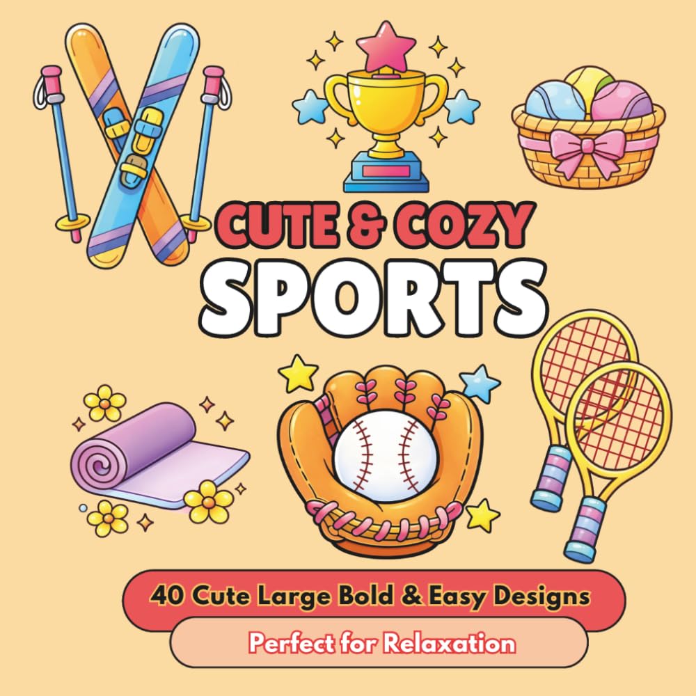 Cute & Cozy Sports: Bold and Easy Coloring Book: 40 Fun Sports Scenes for Kids, Teens, and Adults | Relaxing Coloring Pages for Relaxation
