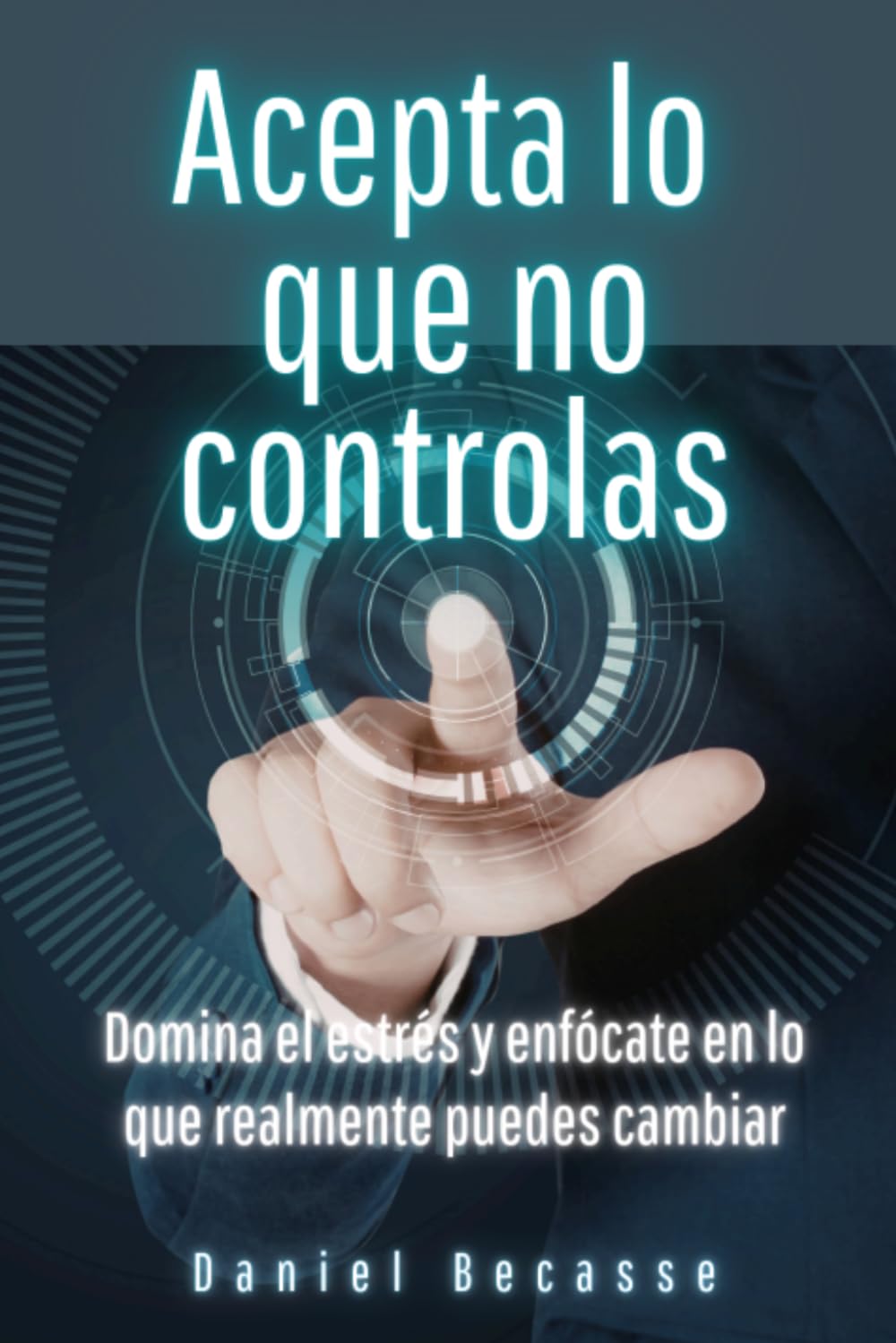 Acepta lo que no controlas: Domina el estrés y enfócate en lo que realmente puedes cambiar