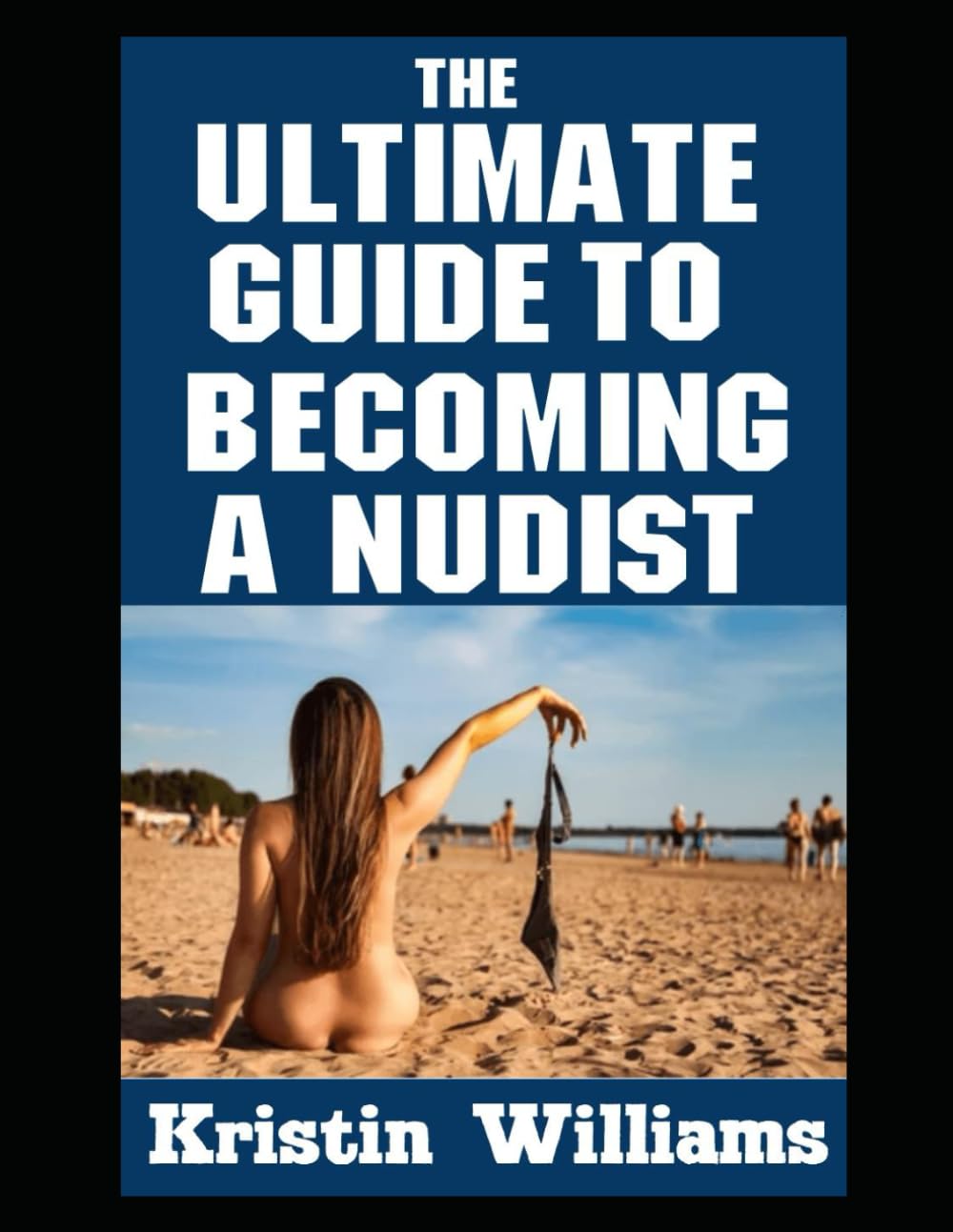 The Ultimate Guide To Becoming A Nudist: 66 (Getting Naked)