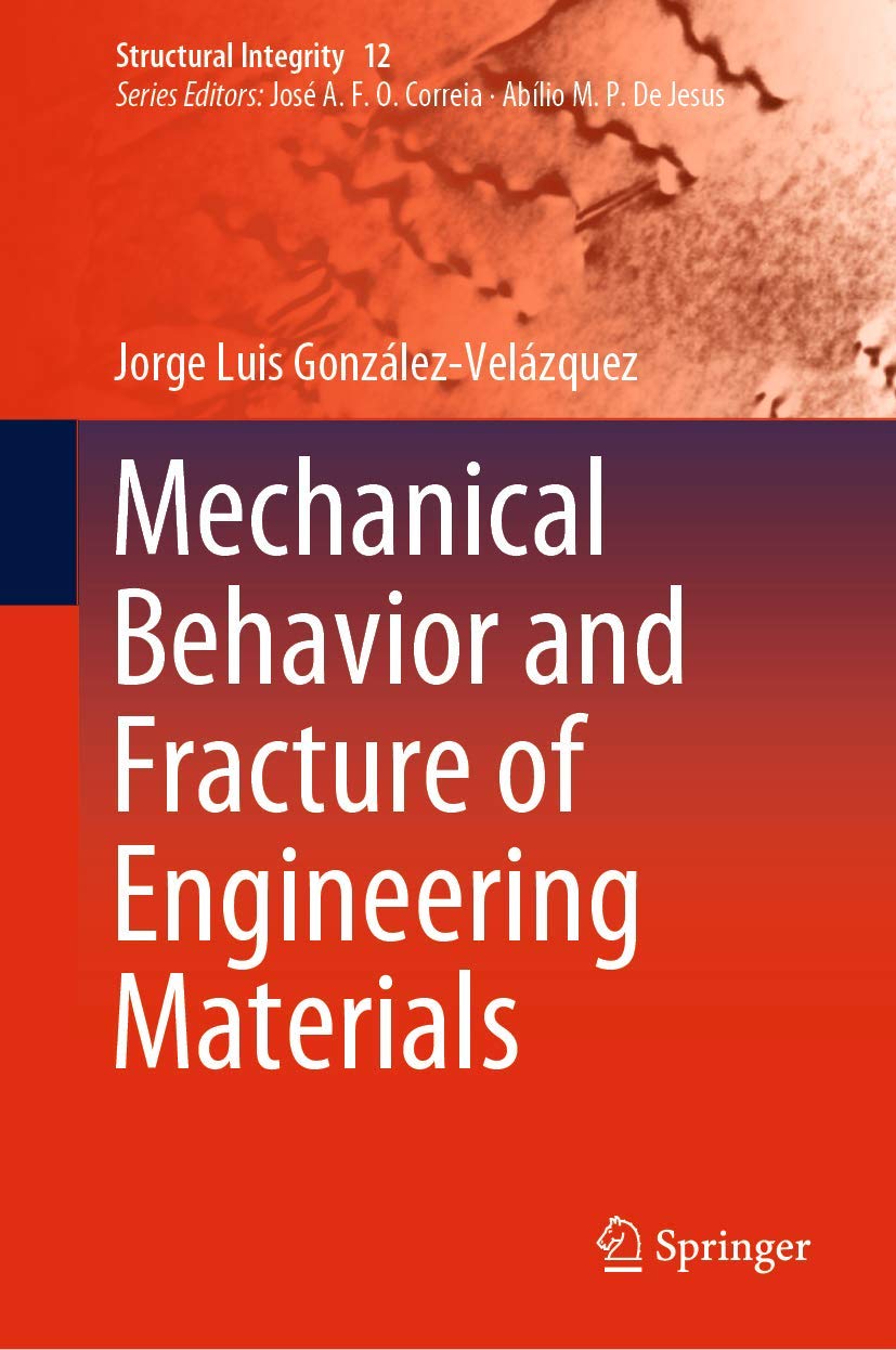 Mechanical Behavior and Fracture of Engineering Materials: 12 (Structural Integrity, 12)