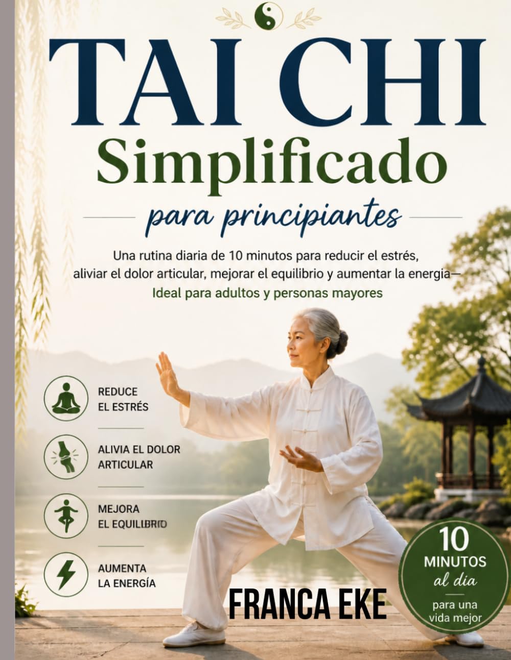 Tai Chi Simplificado para principiantes: Una rutina diaria de 10 minutos para reducir el estrés, aliviar el dolor articular, mejorar el equilibrio y ... ideal para adultos y personas mayores.