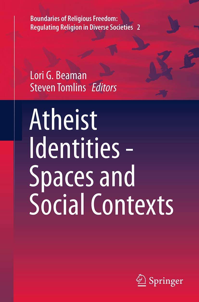 Atheist Identities - Spaces and Social Contexts (Boundaries of Religious Freedom: Regulating Religion in Diverse Societies, 2)