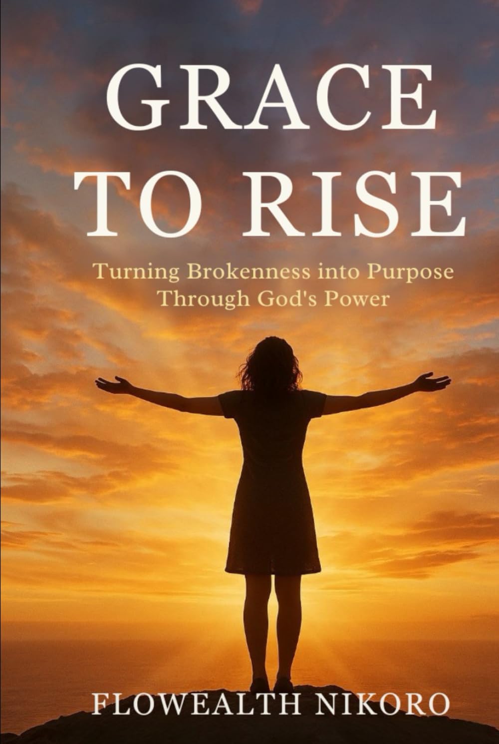 Grace to Rise: Turning Brokenness into Purpose Through God’s Power (The Flowealth Blueprint Series)