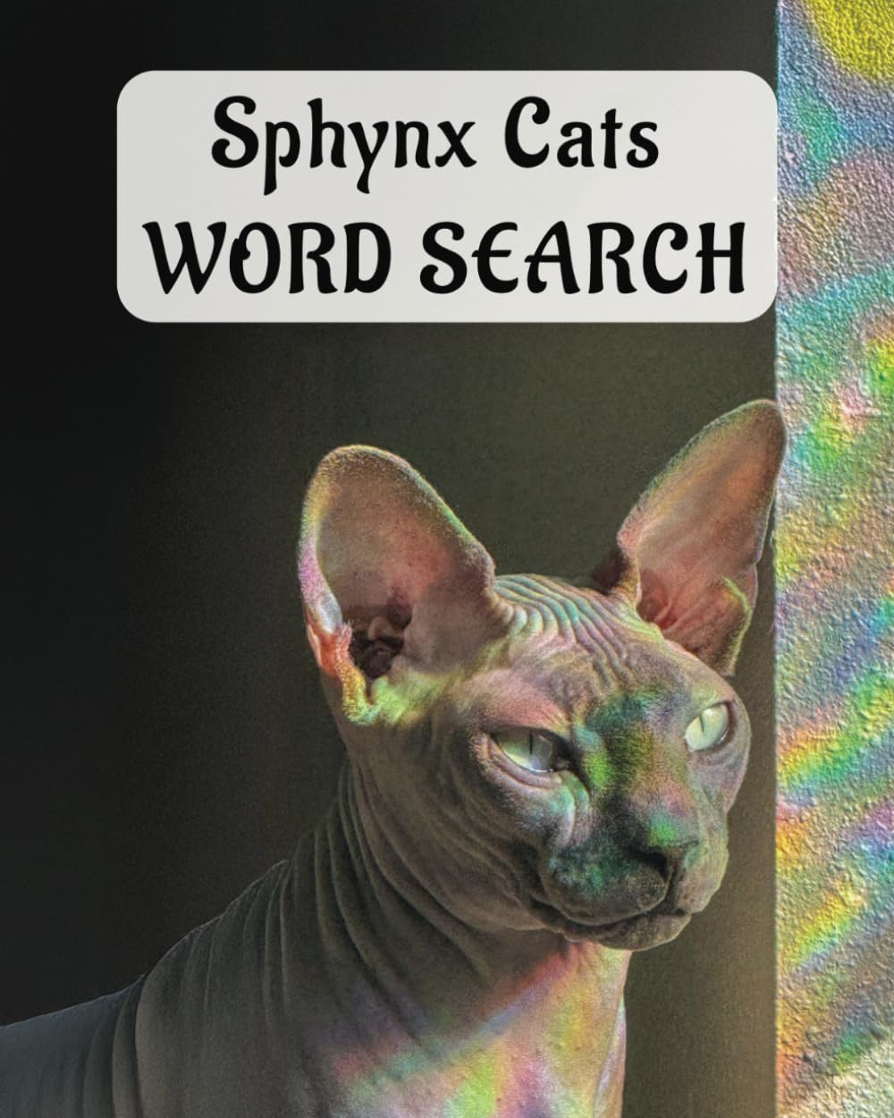 Sphynx Cats Word Search Puzzle Book: 30+ Quirky Puzzles for Fans of the World’s Most Iconic Hairless Cat