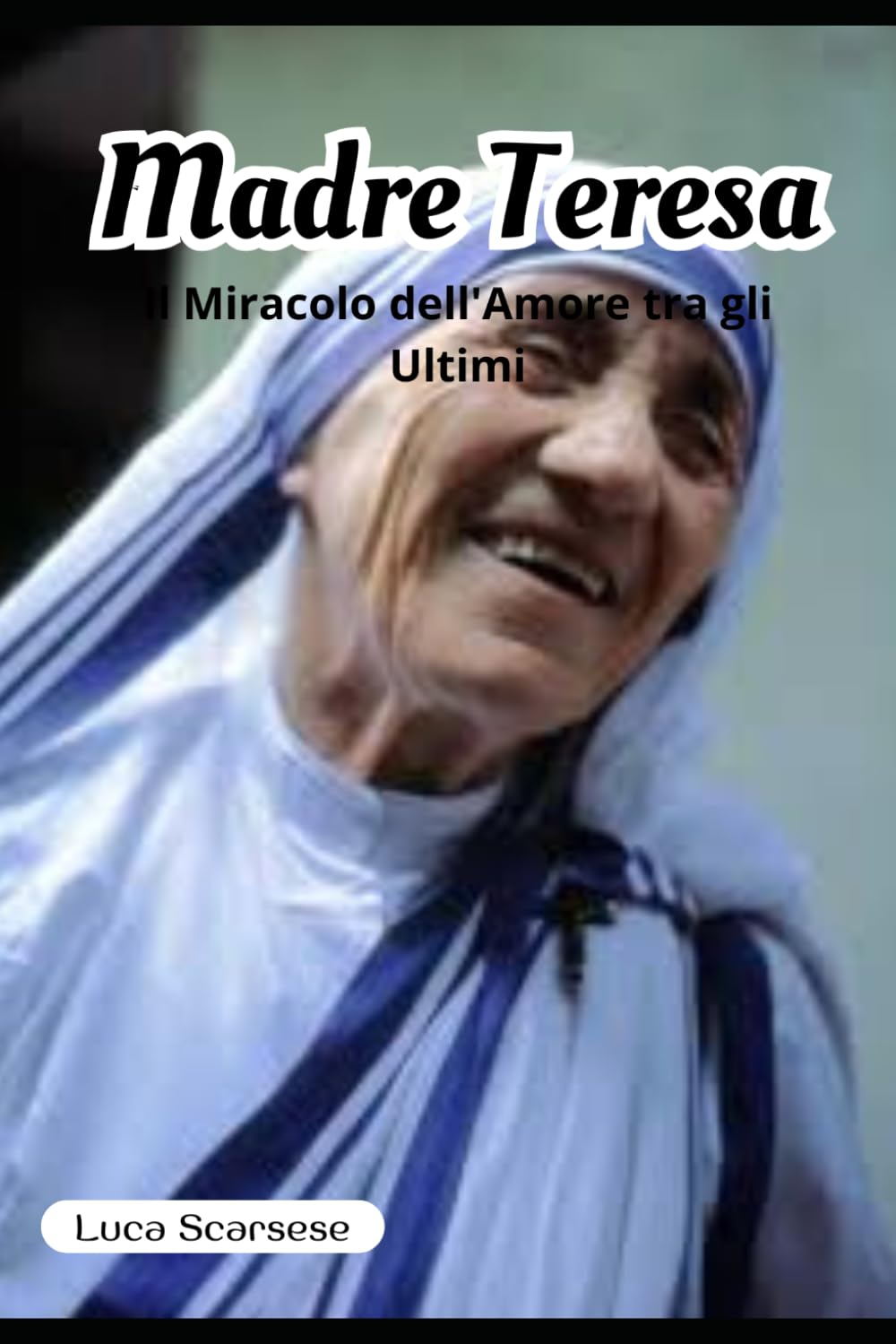 Madre Teresa di Calcutta: Il Miracolo dell'Amore tra gli Ultimi