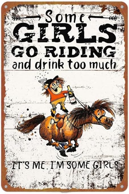 Some Girls Go Riding And Drink Too Much Funny Horse Themed Metal Sign