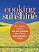 Cooking with Sunshine: The Complete Guide to Solar Cuisine with 150 Easy Sun-Cooked Recipes