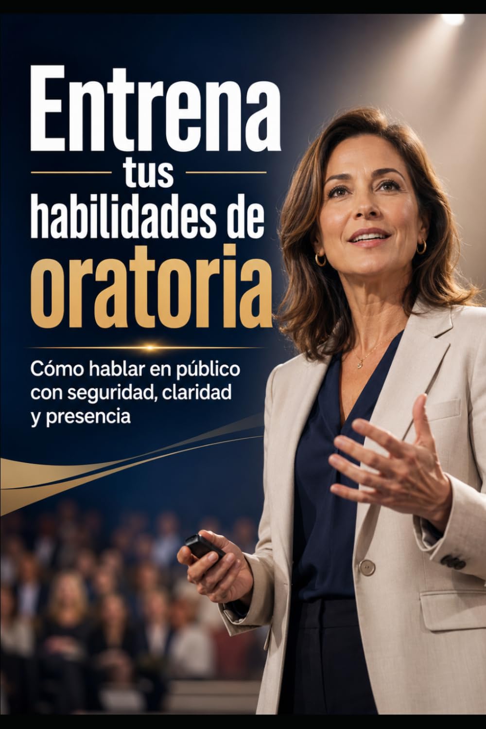 Entrena tus habilidades de oratoria: Cómo hablar en público con seguridad, claridad y presencia