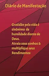 Diário de manifestaçào: Atraia seus sonhos e multiplique seus rendimentos (Portuguese Edition)