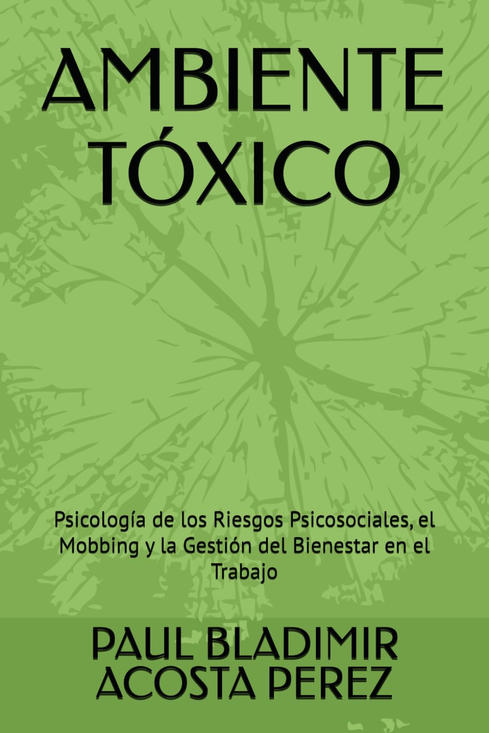 AMBIENTE TÓXICO: Psicología de los Riesgos Psicosociales, el Mobbing y la Gestión del Bienestar en el Trabajo
