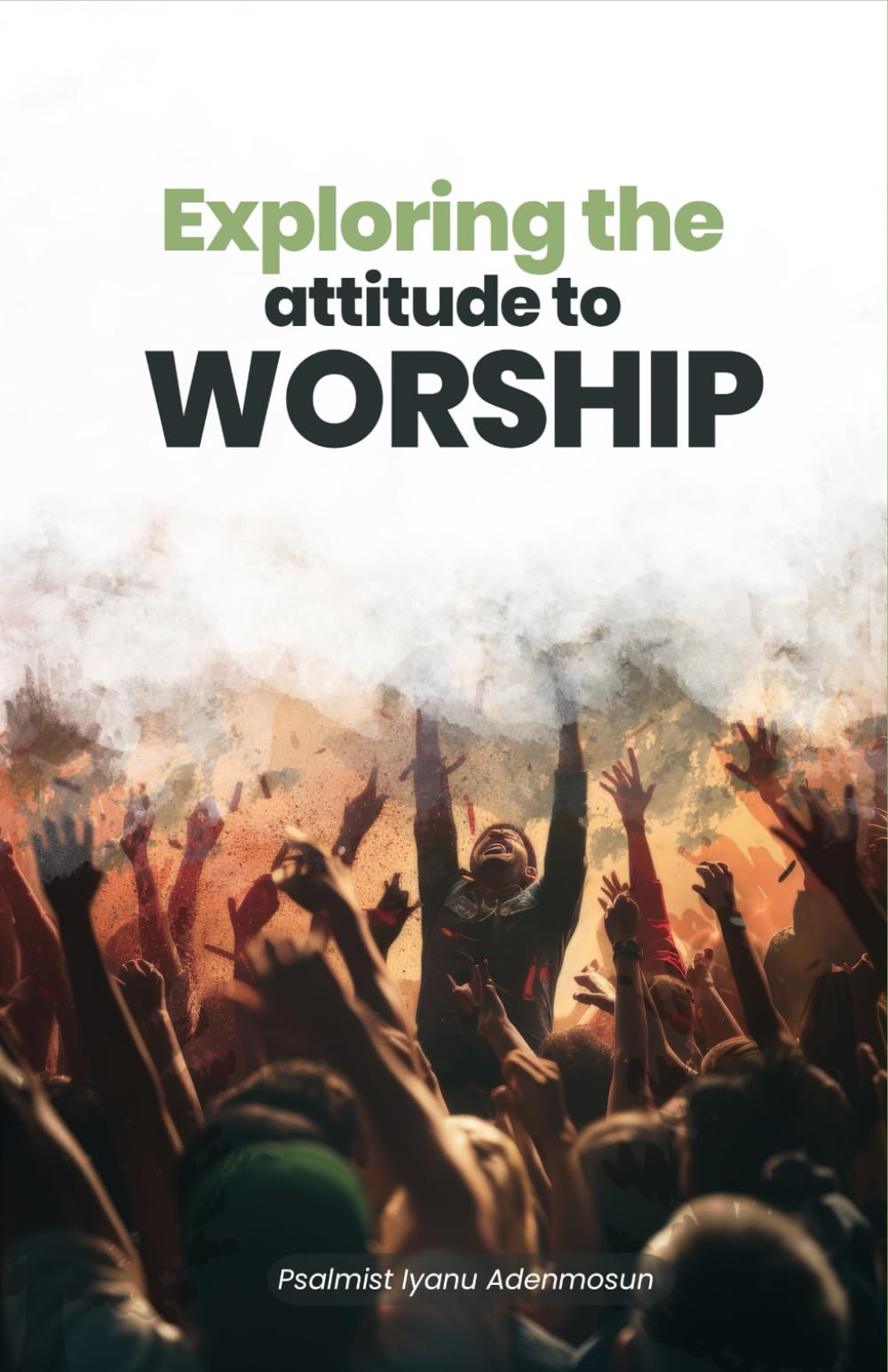 Exploring The Attitude to Worship: Worship leaders, Musicians and The Church