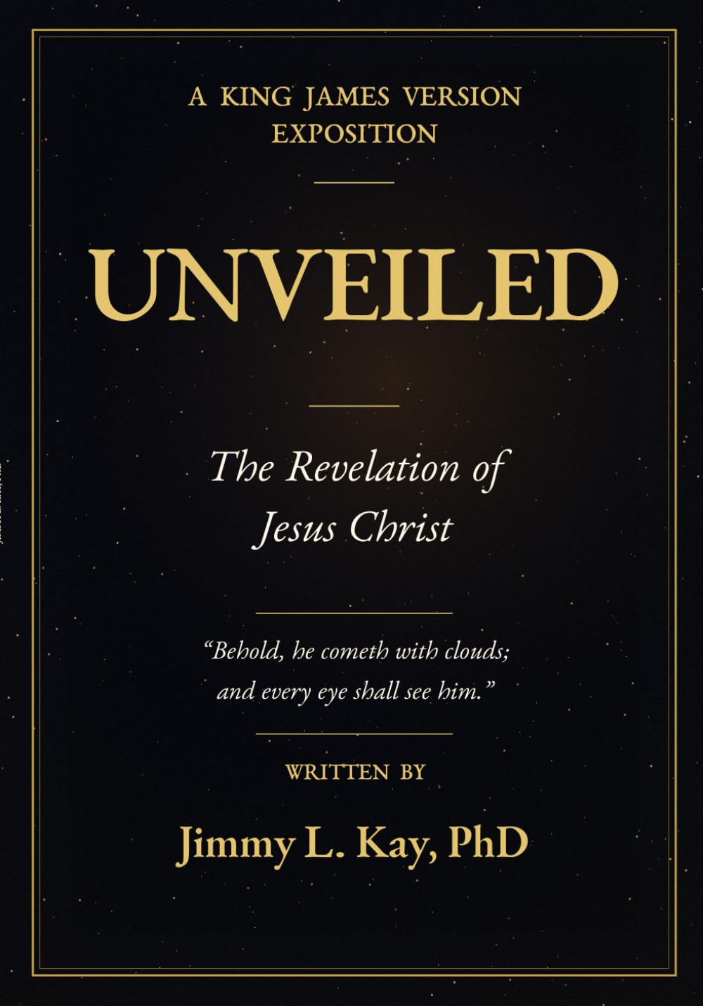 The Unveiling of Jesus Christ A Chapter-by-Chapter Study of Revelation: A Chapter-by-Chapter Study of Revelation