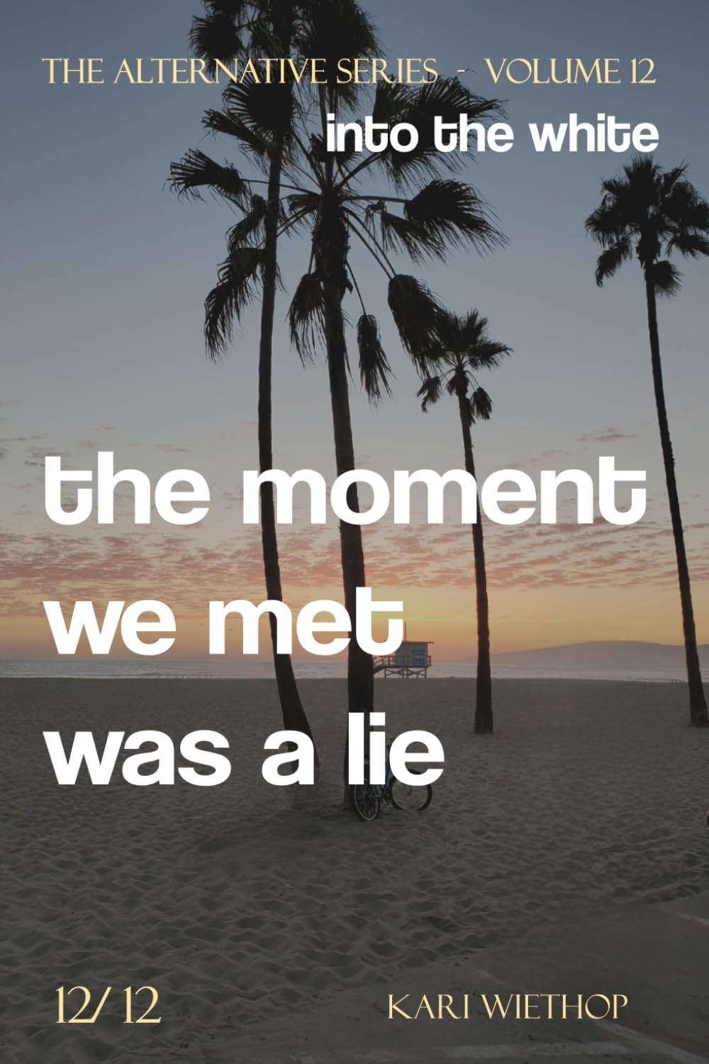 into the white - the moment we met was a lie: The Alternative Series - Volume 12