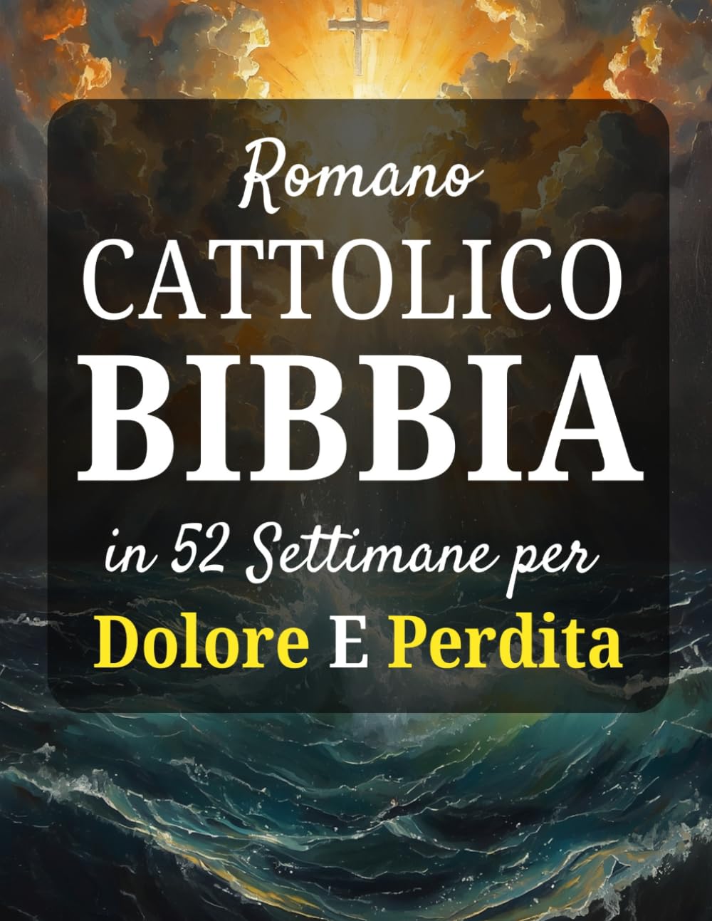 Romano Cattolico Bibbia in 52 Settimane per Dolore E Perdita: Un viaggio compassionevole per guarire il tuo cuore, trovare conforto divino e riscoprire la speranza