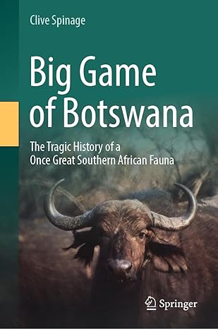 Big Game of Botswana: The Tragic History of a Once Great Southe African Fauna-Wow! eBook